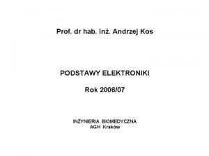 Prof dr hab in Andrzej Kos PODSTAWY ELEKTRONIKI