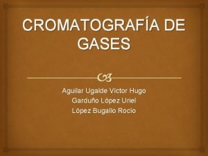 CROMATOGRAFA DE GASES Aguilar Ugalde Vctor Hugo Garduo