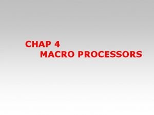 CHAP 4 MACRO PROCESSORS Macro Processors Macro instruction