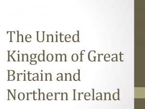 The United Kingdom of Great Britain and Northern