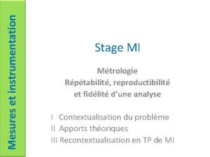 Mesures et instrumentation Stage MI Mtrologie Rptabilit reproductibilit