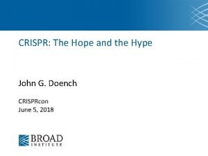 CRISPR The Hope and the Hype John G