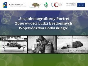 Socjodemograficzny Portret Zbiorowoci Ludzi Bezdomnych Wojewdztwa Podlaskiego ZJAWISKO