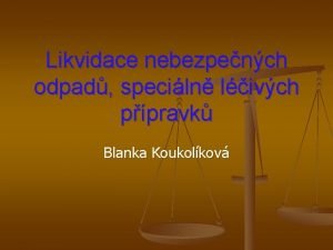 Likvidace nebezpench odpad speciln livch ppravk Blanka Koukolkov