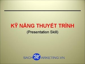 K NNG THUYT TRNH Presentation Skill NI DUNG