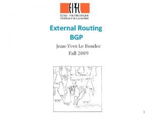 External Routing BGP JeanYves Le Boudec Fall 2009