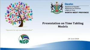 Presentation on Time Tabling Models Ngwana ke sejo