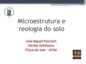 Microestrutura e reologia do solo Jos Miguel Reichert