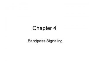 Chapter 4 Bandpass Signaling In this chapter we