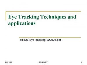 Eye Tracking Techniques and applications eie 426 Eye
