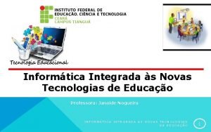 Informtica Integrada s Novas Tecnologias de Educao Professora