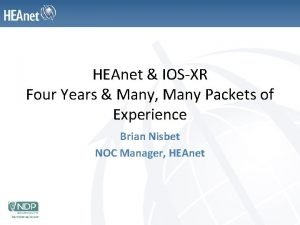 HEAnet IOSXR Four Years Many Many Packets of