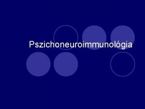 Pszichoneuroimmunolgia Az immunrendszer feladata l A biolgiai n