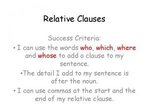 Relative Clauses Success Criteria I can use the