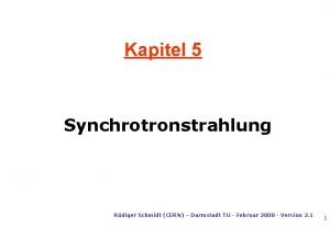 Kapitel 5 Synchrotronstrahlung Rdiger Schmidt CERN Darmstadt TU