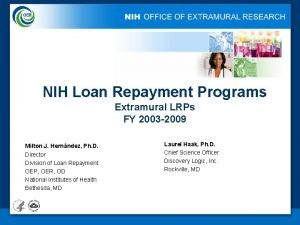 NIH LOAN REPAYMENT PROGRAM EVALUATION NIH Loan Repayment NIH LOAN REPAYMENT PROGRAM EVALUATION NIH Loan Repayment