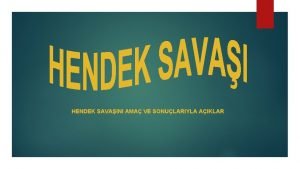 HENDEK SAVAINI AMA VE SONULARIYLA AIKLAR hatrlayalm Nadiroullar