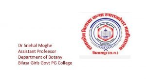 Dr Snehal Moghe Assistant Profeesor Department of Botany