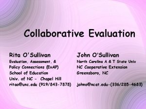 Collaborative Evaluation Rita OSullivan John OSullivan Evaluation Assessment