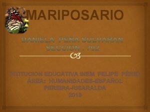 MARIPOSARIO INTITUCION EDUCATIVA INEM FELIPE PREZ REA HUMANIDADESESPAOL