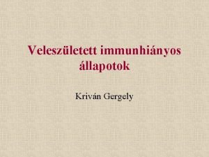 Veleszletett immunhinyos llapotok Krivn Gergely Immunhinyos llapotok Az