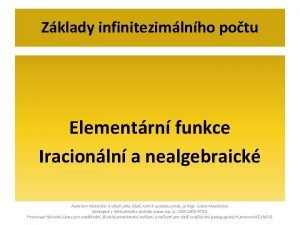 Zklady infinitezimlnho potu Elementrn funkce Iracionln a nealgebraick