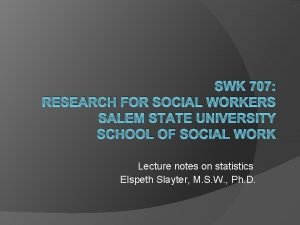 SWK 707 RESEARCH FOR SOCIAL WORKERS SALEM STATE