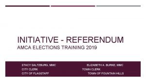 INITIATIVE REFERENDUM AMCA ELECTIONS TRAINING 2019 STACY SALTZBURG