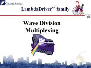 Lambda Driver family Wave Division Multiplexing MAN Bandwidth