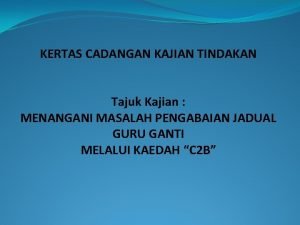 KERTAS CADANGAN KAJIAN TINDAKAN Tajuk Kajian MENANGANI MASALAH