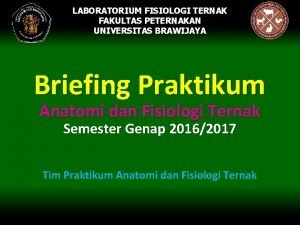 LABORATORIUM FISIOLOGI TERNAK FAKULTAS PETERNAKAN UNIVERSITAS BRAWIJAYA Briefing