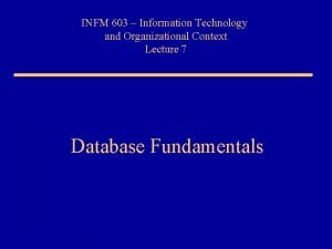 INFM 603 Information Technology and Organizational Context Lecture