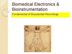 Biomedical Electronics Bioinstrumentation Fundamental of Biopotential Recordings Contents
