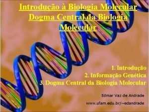 Introduo Biologia Molecular Dogma Central da Biologia Molecular
