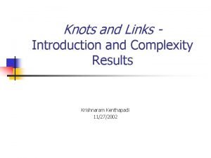 Knots and Links Introduction and Complexity Results Krishnaram