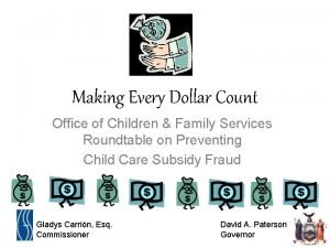 Making Every Dollar Count Office of Children Family