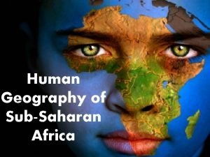 Human Geography of SubSaharan Africa 5 Regions 1