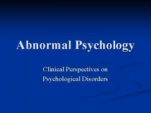 Abnormal Psychology Clinical Perspectives on Psychological Disorders Classification