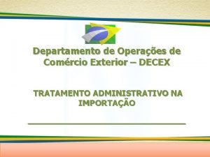 Departamento de Operaes de Comrcio Exterior DECEX TRATAMENTO