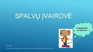 SPALV VAIROV Susipainkime su spalvomis Pareng Kulautuvos pagrindins