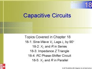 Chapter 18 Capacitive Circuits Topics Covered in Chapter
