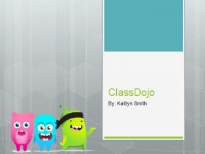 Class Dojo By Kaitlyn Smith About Class Dojo