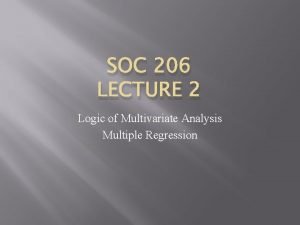 SOC 206 LECTURE 2 Logic of Multivariate Analysis
