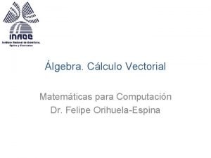 lgebra Clculo Vectorial Matemticas para Computacin Dr Felipe
