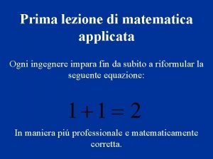 Prima lezione di matematica applicata Ogni ingegnere impara