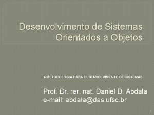 Desenvolvimento de Sistemas Orientados a Objetos METODOLOGIA PARA