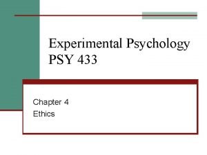 Experimental Psychology PSY 433 Chapter 4 Ethics Parts