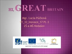 HI GREAT BRITAIN Mgr Lucia Pkov VY32Inovace17 PL3