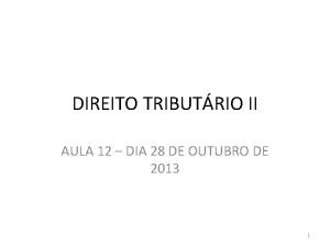 DIREITO TRIBUTRIO II AULA 12 DIA 28 DE