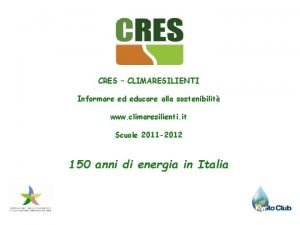 CRES CLIMARESILIENTI Informare ed educare alla sostenibilit www